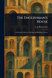 The Englishman's House, Richardson C. J. (Charles James)