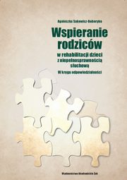 ksiazka tytu: Wspieranie rodzicw w rehabilitacji dzieci z niepenosprawnoci suchow autor: Sakowicz-Boboryko Agnieszka