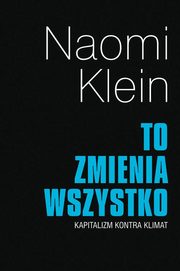 ksiazka tytu: To zmienia wszystko autor: Klein Naomi