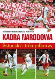 ksiazka tytu: Kadra narodowa Sztuczki i triki pikarzy autor: Bocheski Tomasz, Borkowski Tomasz