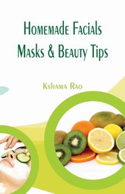 Homemade Facials, Masks & Beauty Tips, Rao Kshama