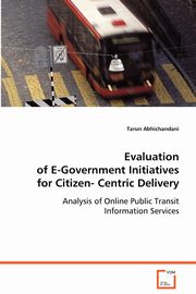 Evaluation of E-Government Initiatives for Citizen-Centric Delivery, Abhichandani Tarun