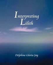 Interpreting Lillith, Jay Delphine