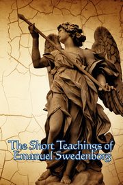 The Short Teachings of Emanuel Swedenborg, Swedenborg Emanuel