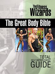 The Great Body Bible, The Fitness Wizards