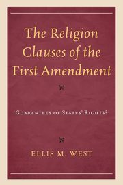 The Religion Clauses of the First Amendment, West Ellis M.