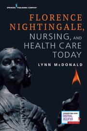 Florence Nightingale, Nursing, and Health Care Today, McDonald Lynn
