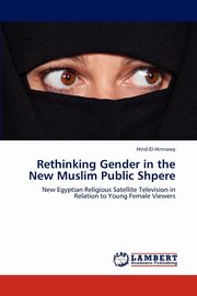 Rethinking Gender in the New Muslim Public Shpere, El-Hinnawy Hind