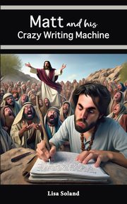 Matt and His Crazy Writing Machine, Soland Lisa