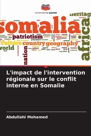 ksiazka tytu: L'impact de l'intervention rgionale sur le conflit interne en Somalie autor: Mohamed Abdullahi