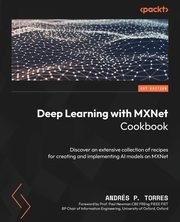 Deep Learning with MXNet Cookbook, P. Torres Andrs