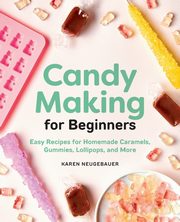 Candy Making for Beginners, Neugebauer Karen