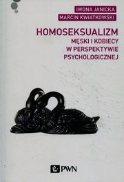 ksiazka tytu: Homoseksualizm mski i kobiecy w perspektywie psychologicznej autor: Janicka Iwona, Kwiatkowski Marcin