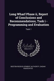 ksiazka tytu: Long Wharf Phase ii, Report of Conclusions and Recommendations, Task i - Programming and Evaluation autor: Authority Boston Redevelopment