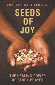 Seeds of Joy, Mathieson Dorothy