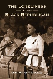 The Loneliness of the Black Republican, Wright Rigueur Leah