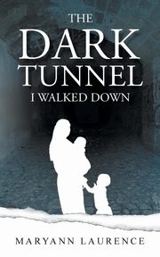 The Dark Tunnel I Walked Down, Laurence Maryann