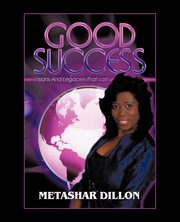 Good Success, Dillon Metashar