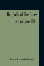 The Cults Of The Greek States (Volume III), Farnell Lewis Richard