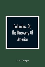 Columbus, Or, The Discovery Of America, H. Campe J.