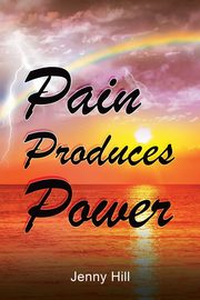 Pain Produces Power, Hill Jenny