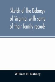Sketch of the Dabneys of Virginia, with some of their family records, H. Dabney William