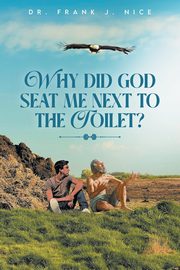 Why Did God Seat Me Next to the Toilet?, Nice Dr. Frank  J.
