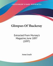 Glimpses Of Thackeray, Leach Anna