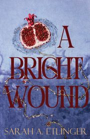 A Bright Wound, Etlinger Sarah A.