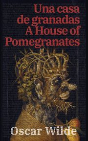 Una casa de granadas - A House of Pomegranates, Wilde Oscar