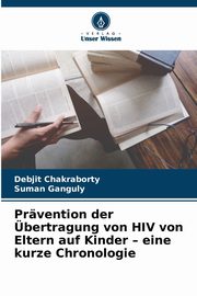 Prvention der bertragung von HIV von Eltern auf Kinder - eine kurze Chronologie, Chakraborty Debjit