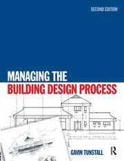Managing the Building Design Process, Tunstall Gavin
