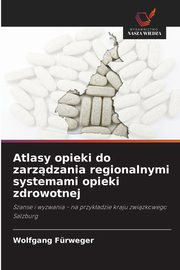Atlasy opieki do zarzdzania regionalnymi systemami opieki zdrowotnej, Frweger Wolfgang