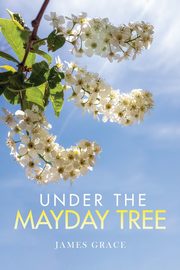 Under The Mayday Tree, Grace James