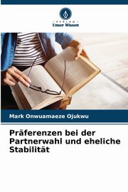 Prferenzen bei der Partnerwahl und eheliche Stabilitt, Ojukwu Mark Onwuamaeze