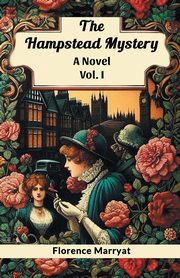 The Hampstead Mystery A Novel Vol. I, Marryat Florence