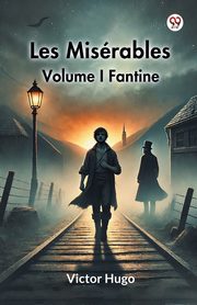 Les Miserables Volume I Fantine, Hugo Victor