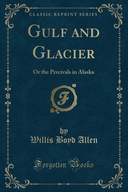 ksiazka tytu: Gulf and Glacier autor: Allen Willis Boyd