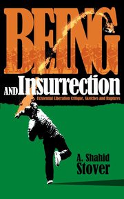 Being and Insurrection, Stover A. Shahid