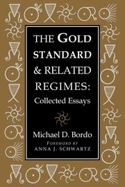 The Gold Standard and Related Regimes, Bordo Michael D.
