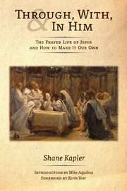 Through, With, and In Him, Kapler Shane