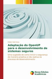 Adapta?o do OpenUP para o desenvolvimento de sistemas seguros, Aoki Gava Kleber