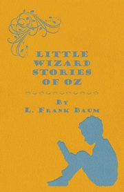 Little Wizard Stories of Oz, Baum L. Frank