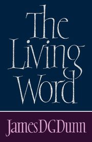 The Living Word, Dunn James D. G.