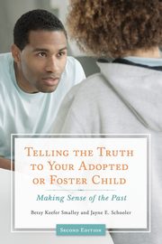 ksiazka tytu: Telling the Truth to Your Adopted or Foster Child autor: Smalley Betsy