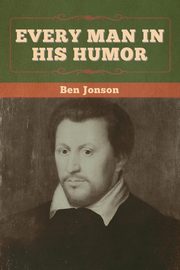 Every Man in His Humor, Jonson Ben