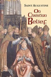On Christian Belief, Study Edition, Saint Augustine of Hippo