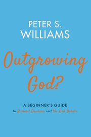 Outgrowing God?, Williams Peter S.