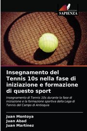 Insegnamento del Tennis 10s nella fase di iniziazione e formazione di questo sport, Montoya Juan