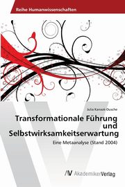 ksiazka tytu: Transformationale Fhrung und Selbstwirksamkeitserwartung autor: Kansok-Dusche Julia